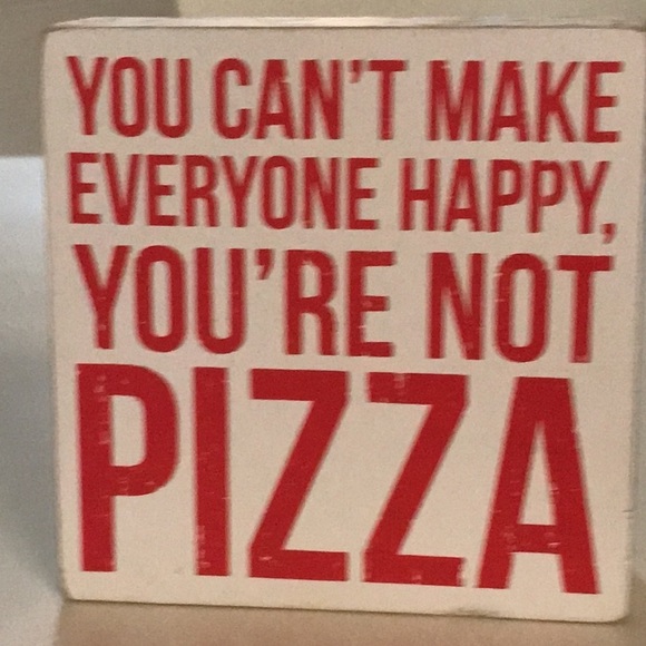 You Can’t Make Everyone Happy You’re Not PIZZA - Picture 2 of 4